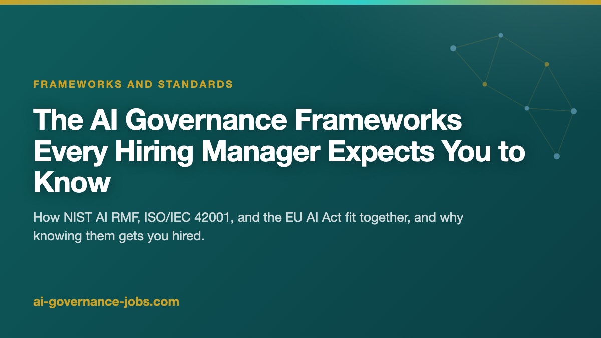 The AI Governance Frameworks Every Hiring Manager Expects You to Know