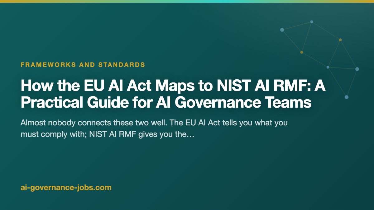 How the EU AI Act Maps to NIST AI RMF: A Practical Guide for AI Governance Teams