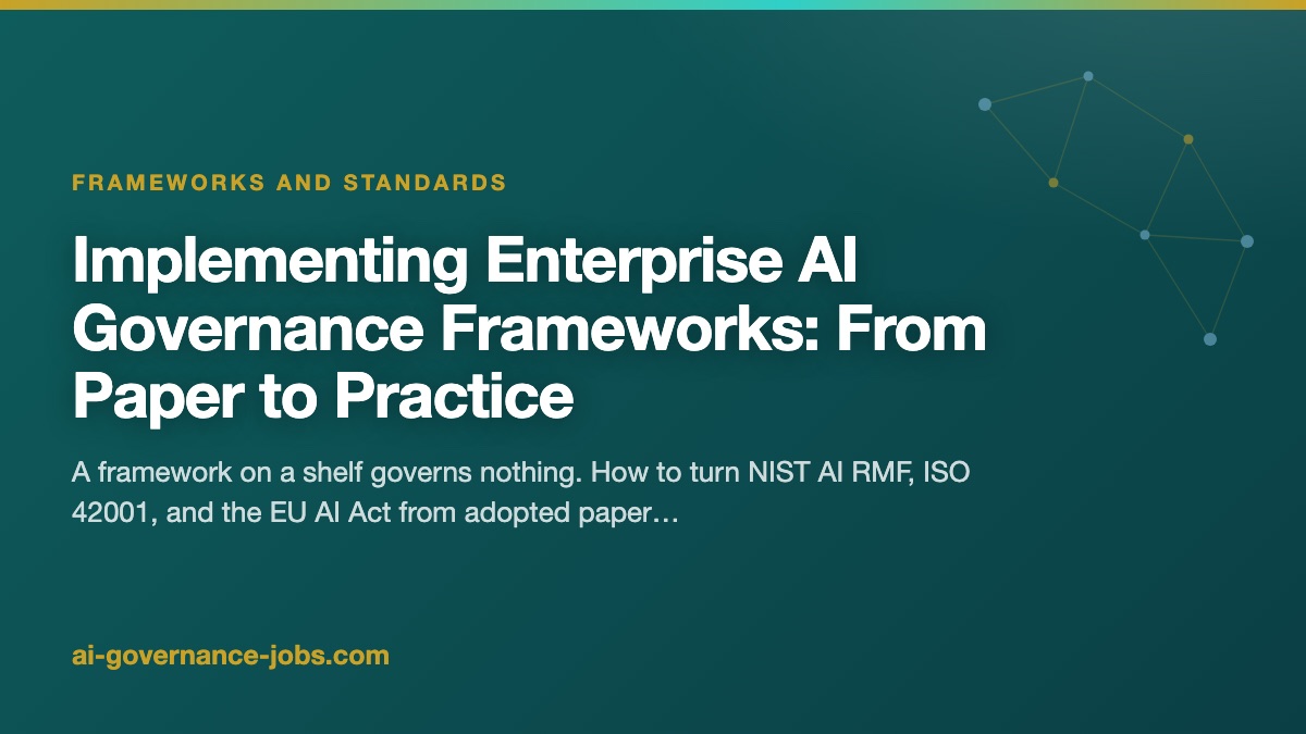 Implementing Enterprise AI Governance Frameworks: From Paper to Practice